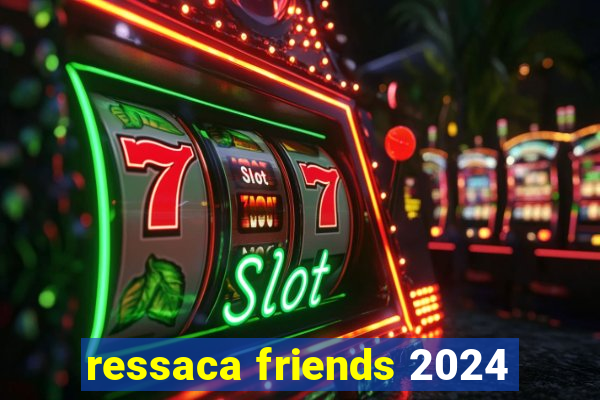 ressaca friends 2024