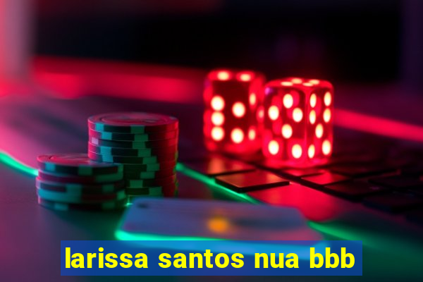 larissa santos nua bbb