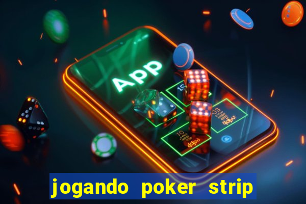 jogando poker strip com a mae