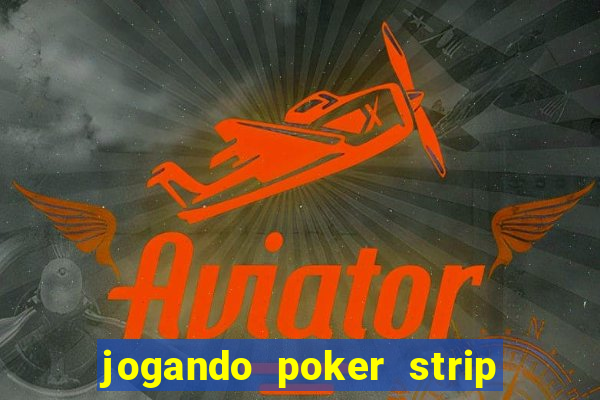 jogando poker strip com a mae