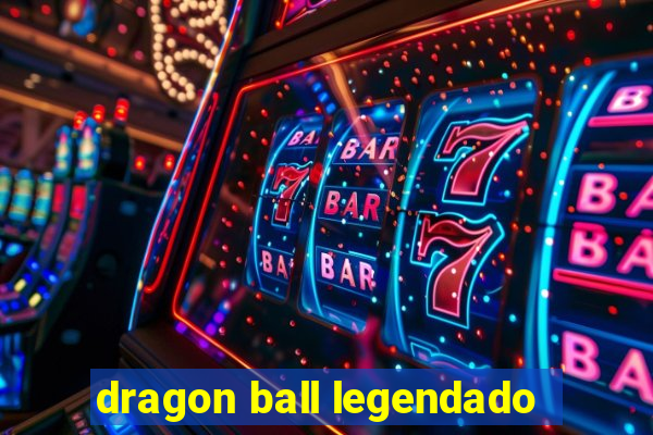 dragon ball legendado