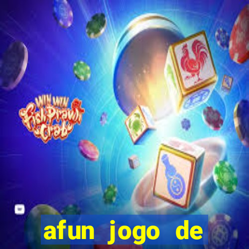 afun jogo de ganhar dinheiro