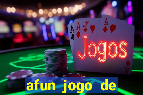 afun jogo de ganhar dinheiro