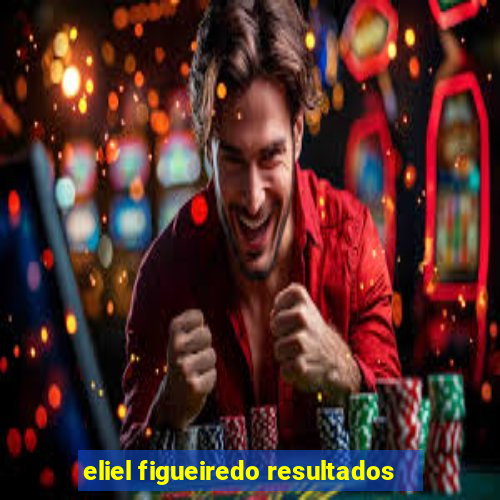 eliel figueiredo resultados