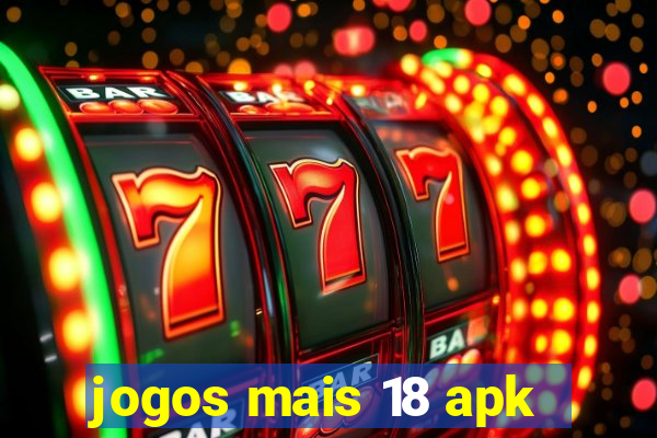 jogos mais 18 apk