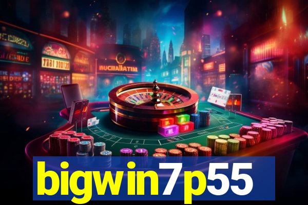 bigwin7p55