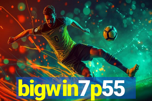 bigwin7p55