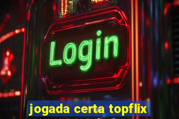 jogada certa topflix