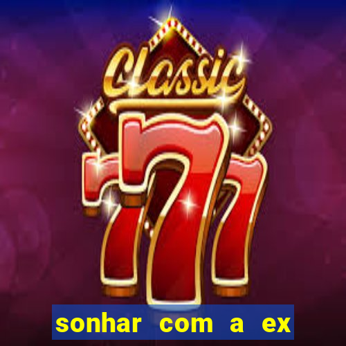 sonhar com a ex do meu marido jogo do bicho