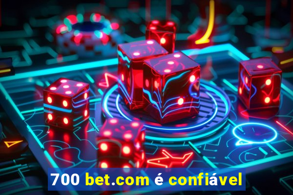 700 bet.com é confiável