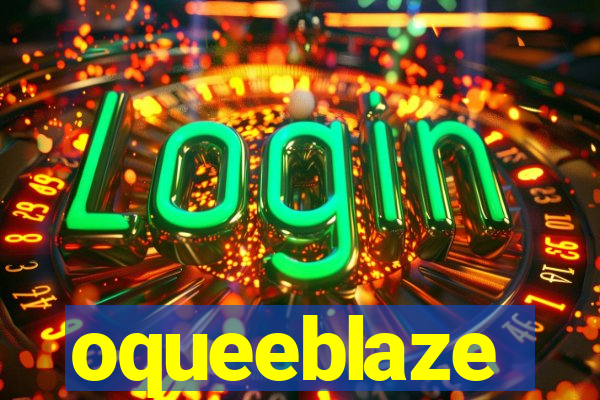 oqueeblaze