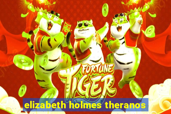 elizabeth holmes theranos