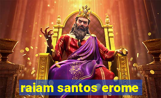 raiam santos erome