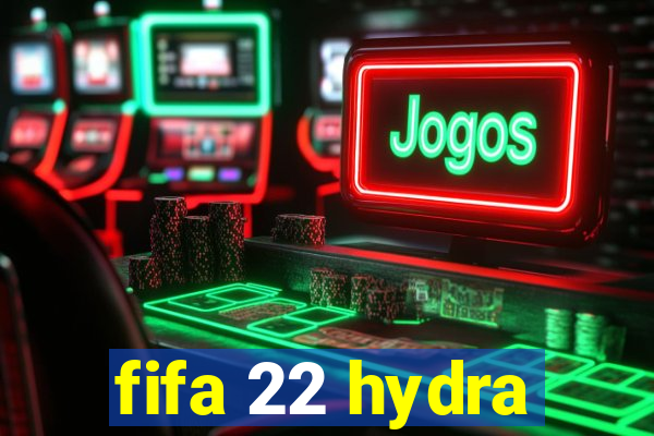fifa 22 hydra