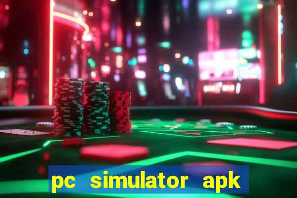 pc simulator apk dinheiro infinito