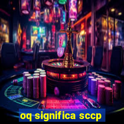 oq significa sccp
