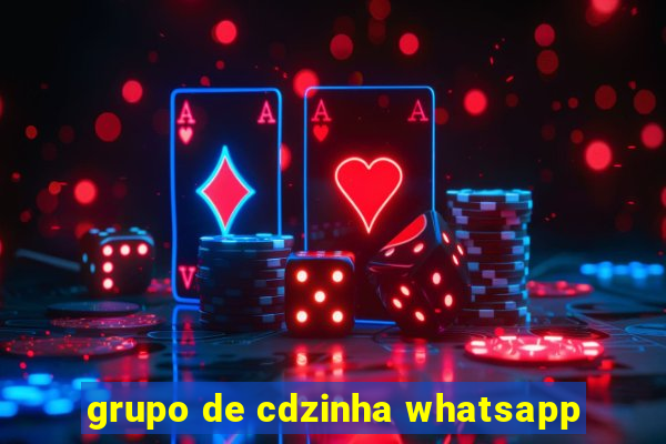 grupo de cdzinha whatsapp
