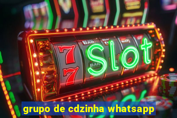 grupo de cdzinha whatsapp