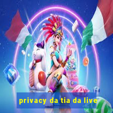 privacy da tia da live