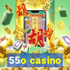 55o casino