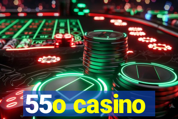 55o casino