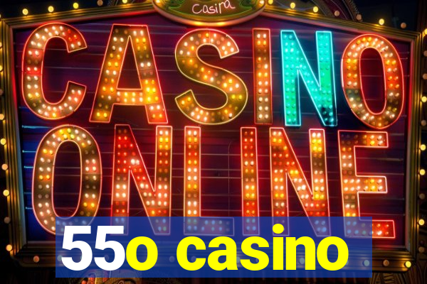 55o casino