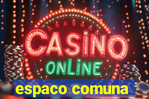 espaco comuna