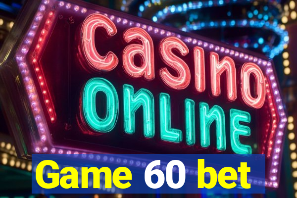 Game 60 bet