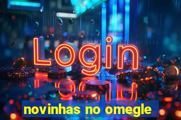 novinhas no omegle