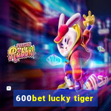 600bet lucky tiger
