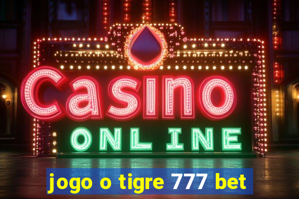 jogo o tigre 777 bet