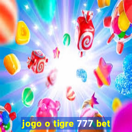 jogo o tigre 777 bet