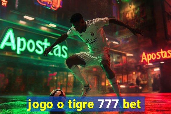 jogo o tigre 777 bet