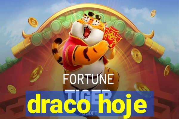draco hoje