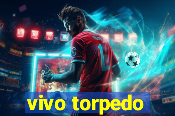 vivo torpedo