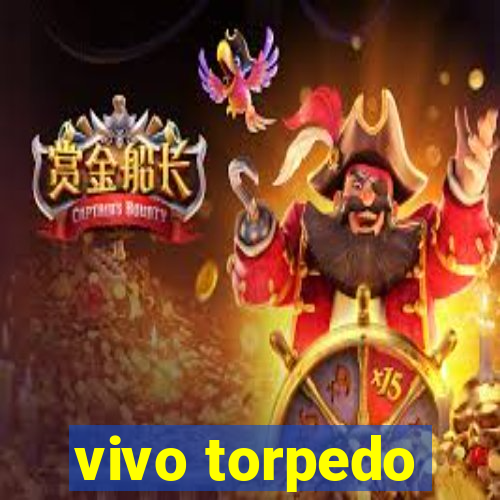 vivo torpedo