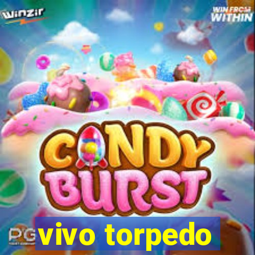vivo torpedo