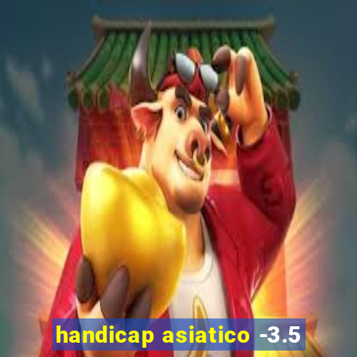 handicap asiatico -3.5
