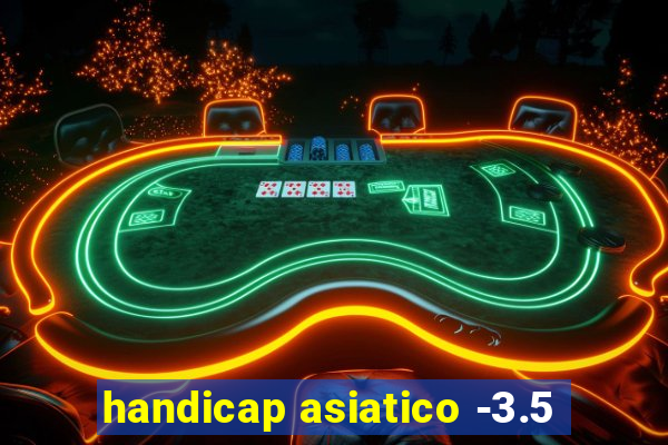 handicap asiatico -3.5