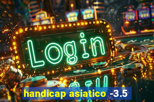 handicap asiatico -3.5