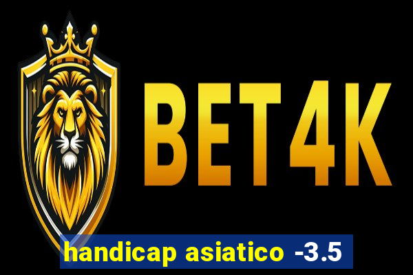handicap asiatico -3.5