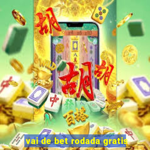 vai de bet rodada gratis