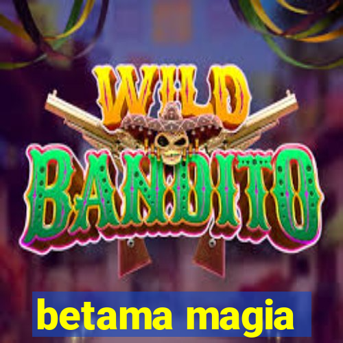 betama magia