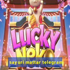 sayuri mattar telegram