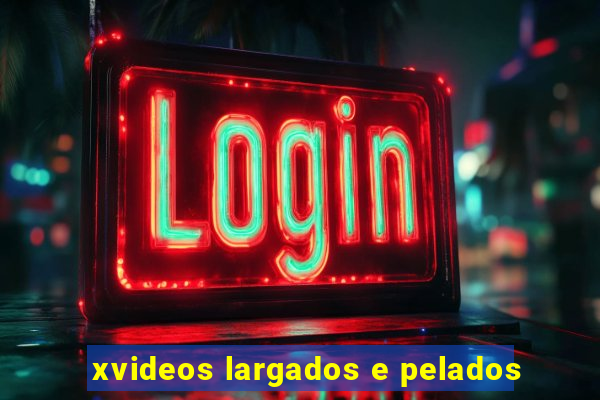 xvideos largados e pelados