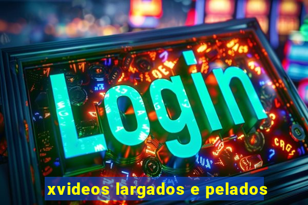 xvideos largados e pelados
