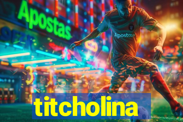 titcholina