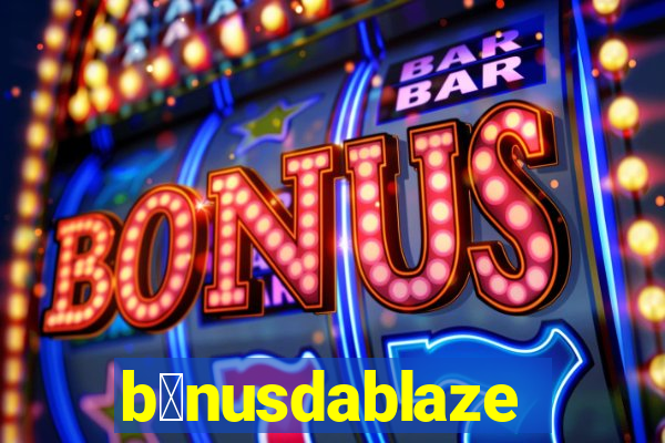 b么nusdablaze
