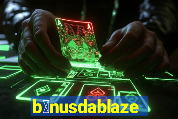 b么nusdablaze