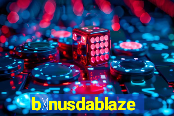 b么nusdablaze